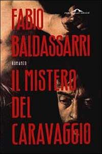Il mistero del Caravaggio - Fabio Baldassarri - Libro Ponte alle Grazie 2003 | Libraccio.it