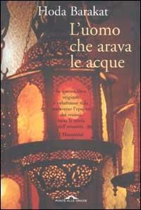 L' uomo che arava le acque - Hoda Barakat - Libro Ponte alle Grazie 2003 | Libraccio.it