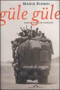 Güle güle parti con un sorriso. Ricordi di viaggio - Mario Biondi - Libro Ponte alle Grazie 2003 | Libraccio.it