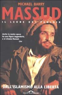 Massud il leone del Panshir. Dall'islamismo alla libertà - Michael Barry - Libro Ponte alle Grazie 2003, Saggi | Libraccio.it