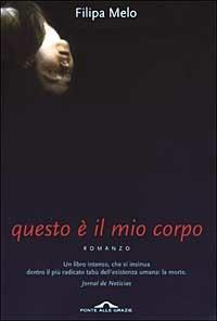 Questo è il mio corpo - Filipa Melo - Libro Ponte alle Grazie 2003, Romanzi | Libraccio.it