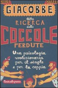 Alla ricerca delle coccole perdute. Una psicologia rivoluzionaria per il single e per la coppia - Giulio Cesare Giacobbe - Libro Ponte alle Grazie 2004 | Libraccio.it