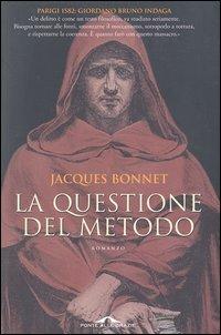 La questione del metodo. Un'indagine di Giordano Bruno - Jacques Bonnet - Libro Ponte alle Grazie 2003 | Libraccio.it