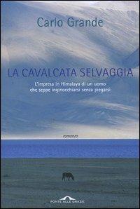 La cavalcata selvaggia - Carlo Grande - Libro Ponte alle Grazie 2004 | Libraccio.it