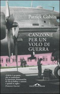 Canzone per un volo di guerra - Patrick Galvin - Libro Ponte alle Grazie 2005, Romanzi | Libraccio.it
