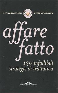 Affare fatto. 130 infallibili strategie di trattativa - Leonard Koren, Peter Goodman - Libro Ponte alle Grazie 2005 | Libraccio.it