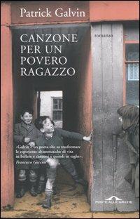 Canzone per un povero ragazzo - Patrick Galvin - Libro Ponte alle Grazie 2005, Romanzi | Libraccio.it