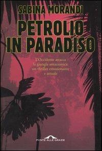 Petrolio in paradiso - Sabina Morandi - Libro Ponte alle Grazie 2005, Romanzi | Libraccio.it