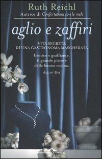 Aglio e zaffiri. Vita segreta di una gastronoma mascherata - Ruth Reichl - Libro Ponte alle Grazie 2005 | Libraccio.it