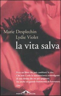 La vita salva - Lydie Violet, Marie Desplechin - Libro Ponte alle Grazie 2005 | Libraccio.it