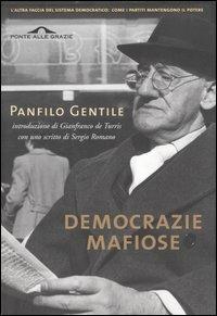 Democrazie mafiose e altri scritti. Come i partiti hanno trasformato le moderne democrazie in regimi dominati da ristretti gruppi di potere - Panfilo Gentile - Libro Ponte alle Grazie 2005, Saggi | Libraccio.it