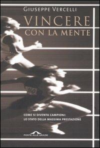 Vincere con la mente - Giuseppe Vercelli - Libro Ponte alle Grazie 2006, Saggi | Libraccio.it