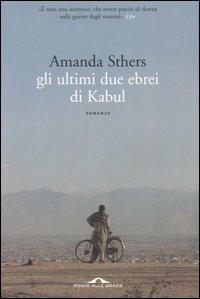 Gli ultimi due ebrei di Kabul - Amanda Sthers - Libro Ponte alle Grazie 2006 | Libraccio.it