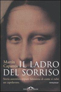 Il ladro del sorriso - Martín Caparrós - Libro Ponte alle Grazie 2006, Romanzi | Libraccio.it