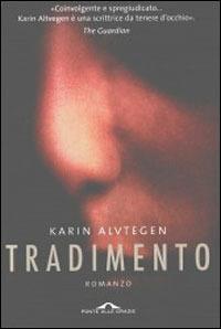 Tradimento - Karin Alvtegen - Libro Ponte alle Grazie 2006, Romanzi | Libraccio.it