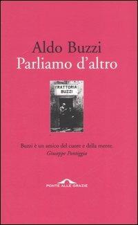 Parliamo d'altro - Aldo Buzzi - Libro Ponte alle Grazie 2006 | Libraccio.it
