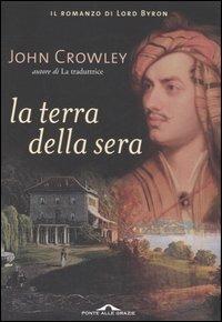 La terra della sera - John Crowley - Libro Ponte alle Grazie 2006, Romanzi | Libraccio.it