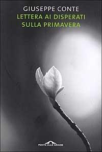 Lettera ai disperati sulla primavera - Giuseppe Conte - Libro Ponte alle Grazie 2006 | Libraccio.it