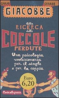 Alla ricerca delle coccole perdute. Una psicologia rivoluzionaria per il single e per la coppia - Giulio Cesare Giacobbe - Libro Ponte alle Grazie 2006 | Libraccio.it