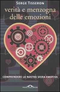Verità e menzogna delle emozioni - Serge Tisseron - Libro Ponte alle Grazie 2006, Saggi | Libraccio.it