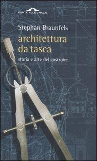 Architettura da tasca. Storia e arte del costruire - Stephan Braunfels - Libro Ponte alle Grazie 2006 | Libraccio.it