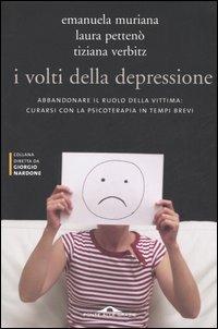 I volti della depressione. Abbandonare il ruolo della vittima: curarsi con la psicoterapia in tempi brevi - Emanuela Muriana, Laura Pettenò, Tiziana Verbitz - Libro Ponte alle Grazie 2006, Saggi di terapia breve | Libraccio.it