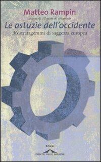 Le astuzie dell'occidente. 36 stratagemmi di saggezza europea - Matteo Rampin - Libro Ponte alle Grazie 2007, Saggi | Libraccio.it