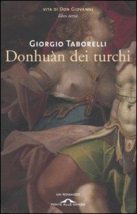Donhuàn dei turchi. Vita di don Giovanni. Vol. 3 - Giorgio Taborelli - Libro Ponte alle Grazie 2010, Romanzi | Libraccio.it