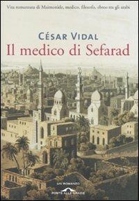 Il medico di Sefarad - César Vidal - Libro Ponte alle Grazie 2007, Romanzi | Libraccio.it