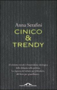 Cinico & trendy - Anna Serafini - Libro Ponte alle Grazie 2008, Saggi | Libraccio.it