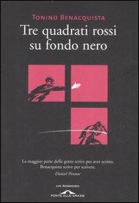 Tre quadrati rossi su fondo nero - Tonino Benacquista - Libro Ponte alle Grazie 2007, Romanzi | Libraccio.it