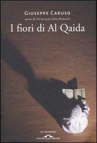 I fiori di Al Qaida - Giuseppe Caruso - Libro Ponte alle Grazie 2007 | Libraccio.it