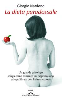 La dieta paradossale - Giorgio Nardone - Libro Ponte alle Grazie 2007, Saggi | Libraccio.it