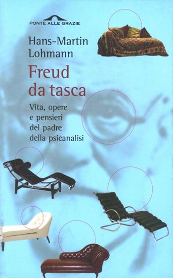 Freud da tasca. Vita, opere e pensieri del padre della psicanalisi - H. Martin Lohmann - Libro Ponte alle Grazie 2007 | Libraccio.it