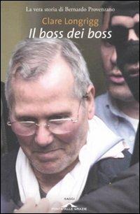 Il boss dei boss. La vera storia di Bernardo Provenzano - Clare Longrigg - Libro Ponte alle Grazie 2008, Saggi | Libraccio.it