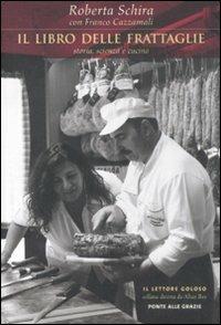 Il libro delle frattaglie. Storia, scienza e cucina - Roberta Schira, Franco Cazzamali - Libro Ponte alle Grazie 2008, Il lettore goloso | Libraccio.it