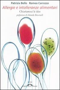 Allergie e intolleranze alimentari. Chiariamoci le idee - Patrizia Bollo, Romeo Carrozzo - Libro Ponte alle Grazie 2008, Saggi | Libraccio.it