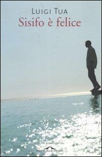 Sisifo è felice - Luigi Tua - Libro Ponte alle Grazie 2008, Romanzi | Libraccio.it