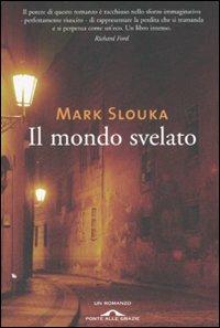 Il mondo svelato - Mark Slouka - Libro Ponte alle Grazie 2007 | Libraccio.it