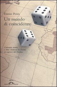 Un mondo di coincidenze - Ennio Peres - Libro Ponte alle Grazie 2010, Saggi | Libraccio.it