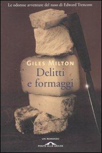Delitti e formaggi - Giles Milton - Libro Ponte alle Grazie 2008 | Libraccio.it