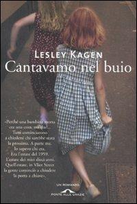 Cantavamo nel buio - Lesley Kagen - Libro Ponte alle Grazie 2008 | Libraccio.it