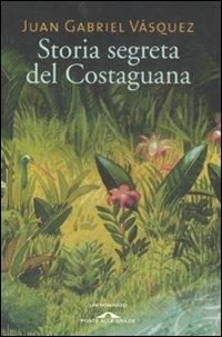 Storia segreta del Costaguana - Juan Gabriel Vásquez - Libro Ponte alle Grazie 2008, Romanzi | Libraccio.it