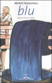 Blu. Storia di un colore - Michel Pastoureau - Libro Ponte alle Grazie 2008, Saggi | Libraccio.it