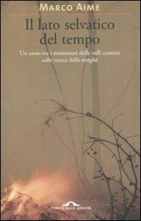 Il lato selvatico del tempo - Marco Aime - Libro Ponte alle Grazie 2008 | Libraccio.it