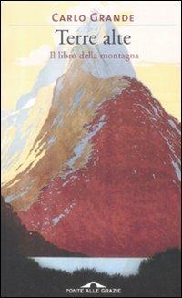Terre alte. Il libro della montagna - Carlo Grande - Libro Ponte alle Grazie 2008 | Libraccio.it