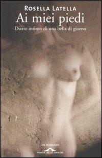 Ai miei piedi - Rosella Latella - Libro Ponte alle Grazie 2008 | Libraccio.it