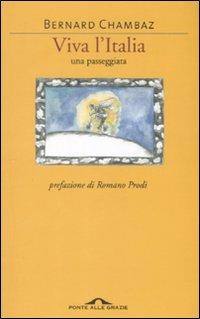 Viva l'Italia. Una passeggiata - Bernard Chambaz - Libro Ponte alle Grazie 2008 | Libraccio.it