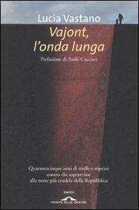 Vajont, l'onda lunga. Quarantacinque anni di truffe e soprusi contro chi sopravvisse alla notte più crudele della Repubblica - Lucia Vastano - Libro Ponte alle Grazie 2008, Saggi | Libraccio.it