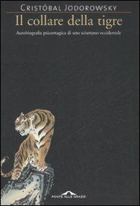 Il collare della tigre - Cristobal Jodorowsky - Libro Ponte alle Grazie 2008 | Libraccio.it